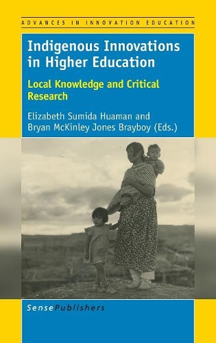 Indigenous Innovations in Higher Education: Local Knowledge and Critical Research - Advances in Innovation Education 4 (Hardback)