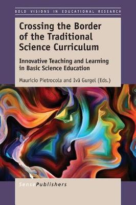 Crossing the Border of the Traditional Science Curriculum: Innovative Teaching and Learning in Basic Science Education - Bold Visions in Educational Research 56 (Paperback)