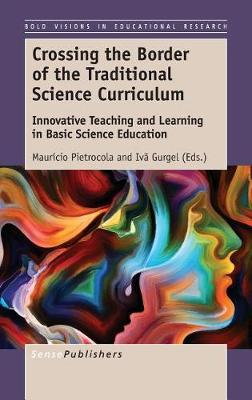 Crossing the Border of the Traditional Science Curriculum: Innovative Teaching and Learning in Basic Science Education - Bold Visions in Educational Research 56 (Hardback)