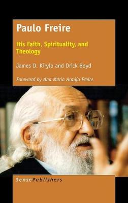 Paulo Freire: His Faith, Spirituality, and Theology (Hardback)