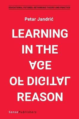 Learning in the Age of Digital Reason - Educational Futures 70 (Paperback)