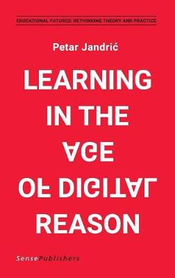 Learning in the Age of Digital Reason - Educational Futures 70 (Hardback)