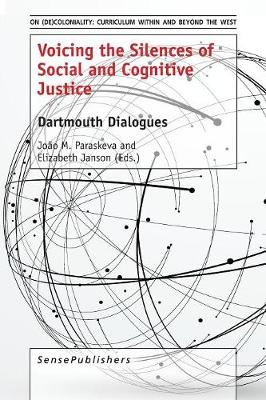 Voicing the Silences of Social and Cognitive Justice: Dartmouth Dialogues - On (De)Coloniality: Curriculum Within and Beyond the West 2 (Paperback)