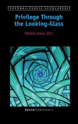 Privilege Through the Looking-Glass - Personal/Public Scholarship 2 (Hardback)