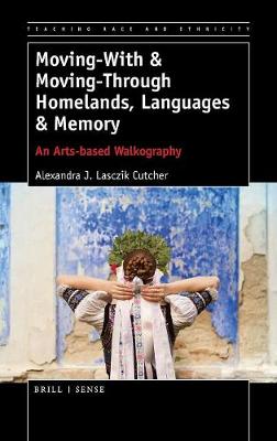 Moving-With & Moving-Through Homelands, Languages & Memory: An Arts-based Walkography - Teaching Race and Ethnicity 7 (Hardback)