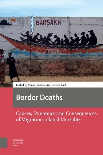 Border Deaths: Causes, Dynamics and Consequences of Migration-related Mortality (Paperback)