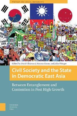 Civil Society and the State in Democratic East Asia: Between Entanglement and Contention in Post High Growth - Protest and Social Movements (Hardback)