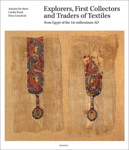 Explorers, First Collectors and Traders of Textiles: From Egypt of the 1st millennium AD (Hardback)