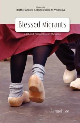 Blessed Migrants: A Biblical Perspective on Migration & What Every Migrant Needs to Know (Paperback)