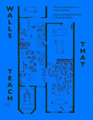 Walls That Teach - on the Architecture of Youth Centres (Paperback)