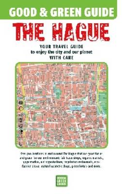 Good & Green Guide The Hague: Your Travel Guide to Enjoy the City and Our Planet with Care (Paperback)