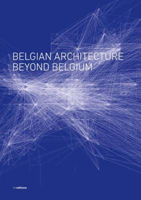 Belgian Architecture Beyond Belgium (Paperback)