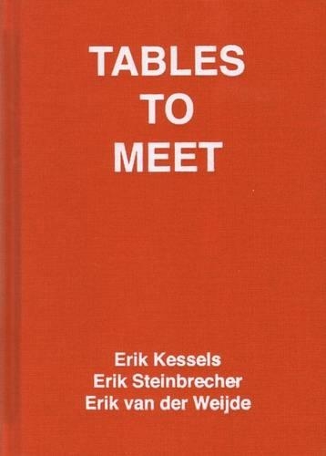Tables to Meet - Erik Kessels, Erik Steinbrecher, Erik Van Der Weijde (Hardback)