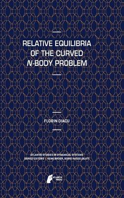 Relative Equilibria of the Curved N-Body Problem - Atlantis Studies in Dynamical Systems 1 (Hardback)