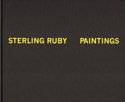 Sterling Ruby - Paintings (Hardback)