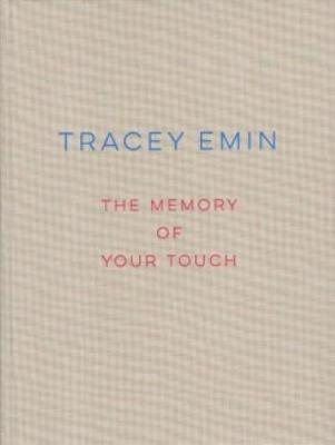 Tracey Emin - The Memory Of your Touch (Hardback)