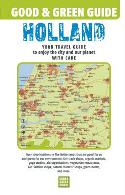 Good & Green Guide Holland: Your Travel Guide to Enjoy the City and Our Planet with Care - Good & Green Guides (Paperback)