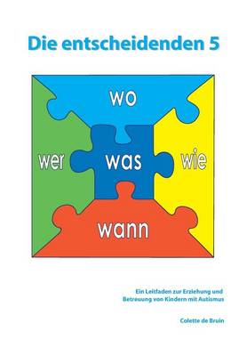Die Entscheidenden 5: Ein Leitfaden Zur Erziehung Und Betreuung Von Kindern Mit Autismus (Paperback)