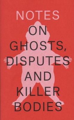 Notes on Ghosts Disputes and Killer Bodies (Paperback)