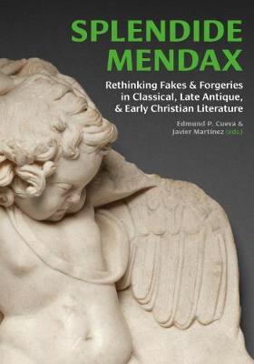 Splendide Mendax: Rethinking Fakes and Forgeries in Classical, Late Antique, and Early Christian Literature (Hardback)