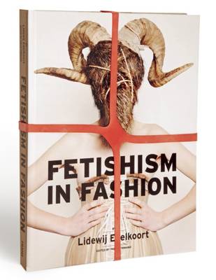 Fetishism in Fashion: By Lidewij Edelkoort (Hardback)