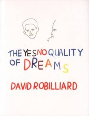 David Robilliard - the Yes No Quality of Dreams (Hardback)