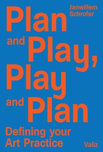 Plan and Play, Play and Plan: Defining Your Art Practice (Paperback)