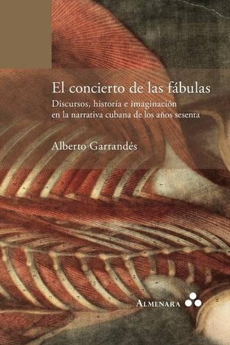 El Concierto de Las F bulas. Discursos, Historia E Imaginaci n En La Narrativa Cubana de Los A os Sesenta (Paperback)