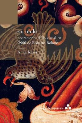 Sin Titulo. Operaciones de Lo Visual En 2666 de Roberto Bolano (Paperback)