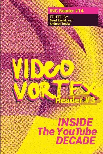 Video Vortex Reader III: Inside the You Tube Decade (Paperback)