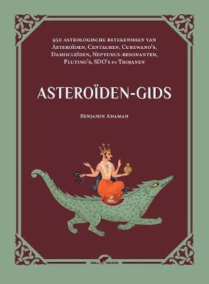 Asteroiden-Gids: 950 Astrologische Betekenissen Van Asteroiden, Centauren, Cubewano's, Damocleiden, Neptunus-Resonanten, Plutino's, Sdo's En Trojanen (Paperback)