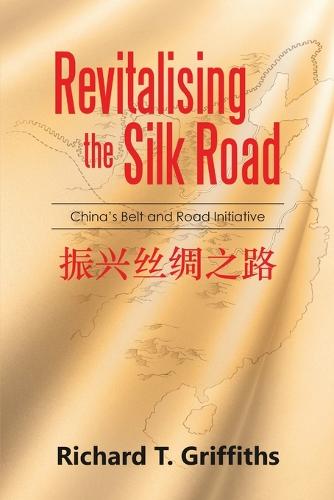 Revitalising the Silk Road: China's Belt and Road Initiative (Paperback)
