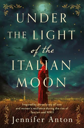 Under the Light of the Italian Moon: Inspired by a True Story of Love and Women's Resilience during the Rise of fascism and WWII (Paperback)