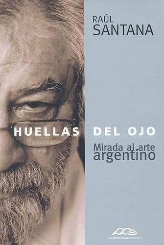 Huelas del Ojo: Mirada Al Arte Argentino (Paperback)