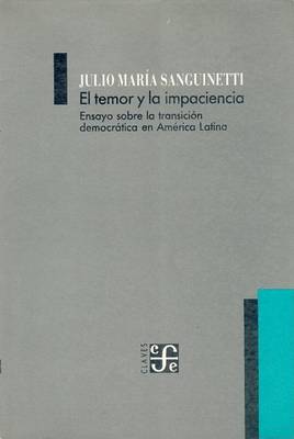 El Temor y la Impaciencia: Ensayo Sobre la Transicion Democratica en America Latina (Paperback)