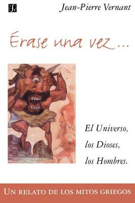 Erase Una Vez. El Universo, Los Dioses, Los Hombres. Un Relato de Los Mitos Griegos (Paperback)