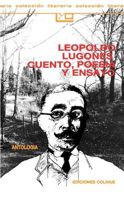 Leopoldo Lugones, Cuento, Poesia y Ensayo (Paperback)