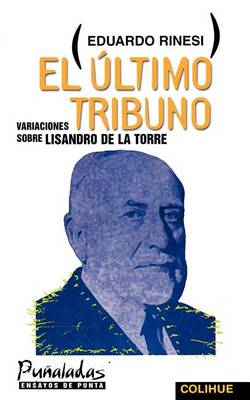 El Ultimo Tribuno: Variaciones Sobre Lisandro De La Torre (Paperback)