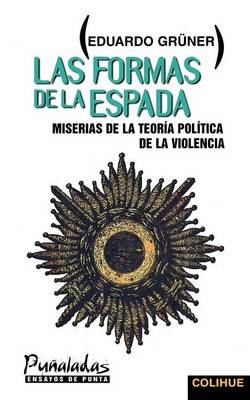 Las Formas De La Espada: Miserias De La Teoria Politica De La Violencia (Paperback)