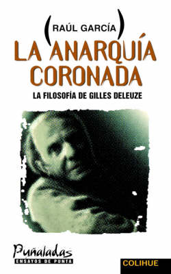Anarquia Coronada, La : La Filosofia De Gilles Deleuze (Paperback)