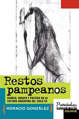 Restos Pampeanos: Ciencia, Ensayo y Politica En La Cultura Argentina Del Siglo Xx (Paperback)