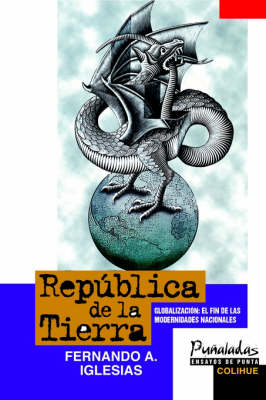 Republica De La Tierra : Globalizacion: El Fin De Las Modernidades Nacionales (Paperback)
