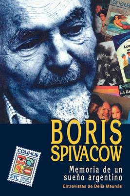 Boris Spivacow : Memoria De UN Sueno Argentino (Paperback)