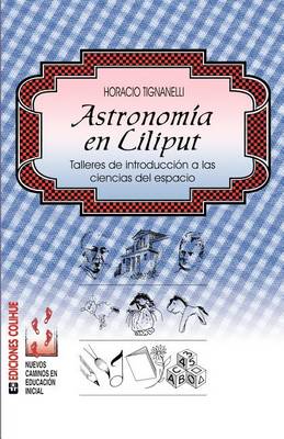Astronomia En Liliput: Talleres De Introduccion A Las Ciencias Del Espacio (Paperback)