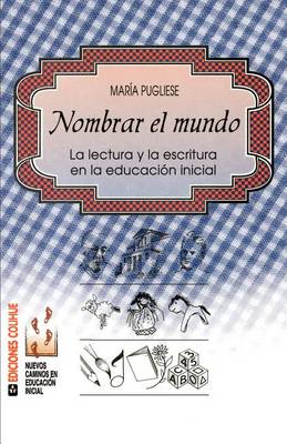 Nombrar El Mundo : La Lectura y La Escritura En La Educacion Inicial (Paperback)