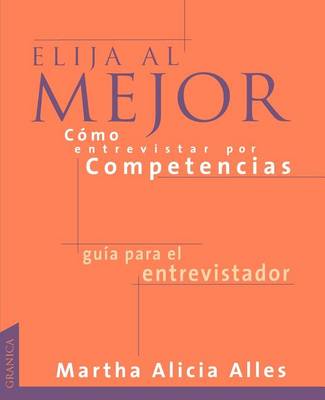 Elija Al Mejor, Como Entrevistar Por Competencias: Las Preguntas Necesarias Para UNA Buena Seleccion De Personal (Paperback)