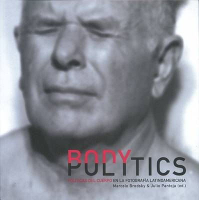 Body Politics: In Latin American Photography (Paperback)
