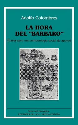 Hora Del "Barbaro" : Bases Para UNA Antropologia Social De Apoyo, La (Paperback)