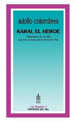 Karai, El Heroe: Mitopopeya De UN Zafio Que Fue En Busca De La Tierra Sin Mal (Paperback)