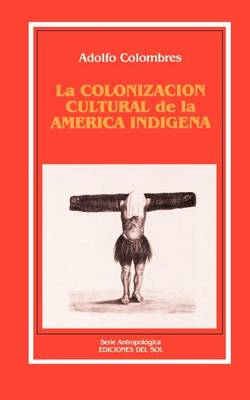 La Colonizacion Cultural De La America Indigena (Paperback)